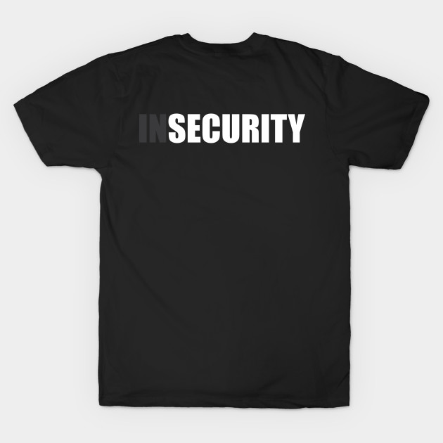 Insecurity Security (Back Only Version) by inotyler